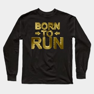 Born To Run - Fitness/Gold/Winner Typography Long Sleeve T-Shirt